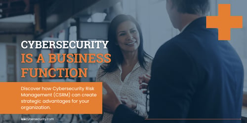 From Vulnerability to Visibility: Cybersecurity Risk Management (CSRM) Is a Core Business Strategy
